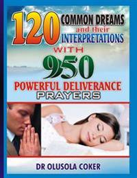 120 Common Dreams and Their Interpretations: With 950 Powerful Deliverance Prayers to Totally Destroy Evil Dreams in Your Life
