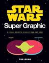 Star Wars Super Graphic: A Visual Guide to a Galaxy Far, Far Away (Star Wars Book, Movie Accompaniment, Book about Movies)