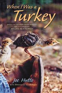 When I Was a Turkey: Based on the Emmy Award-Winning PBS Documentary My Life as a Turkey