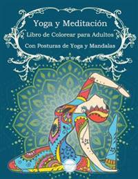 Yoga y Meditacion Libro de Colorear Para Adultos: Con Posturas de Yoga y Manda