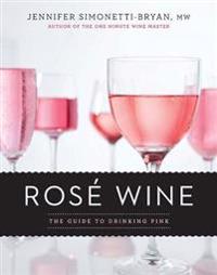 Rose Wine: The Guide to Drinking Pink