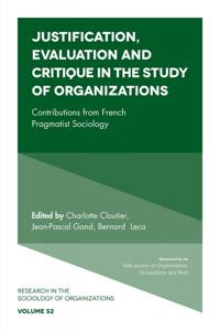 Justification, Evaluation and Critique in the Study of Organizations: Contributions from French Pragmatist Sociology