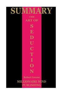Summary: The Art of Seduction by Robert Greene Key Ideas in 1 Hour or Less