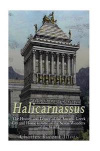 Halicarnassus: The History and Legacy of the Ancient Greek City and Home to One of the Seven Wonders of the World