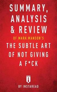 Summary, AnalysisReview of Mark Manson's the Subtle Art of Not Giving A F*Ck by Instaread