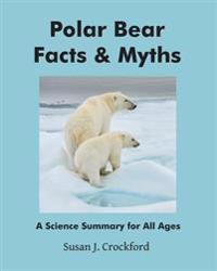 Polar Bear Facts & Myths: A Science Summary for All Ages