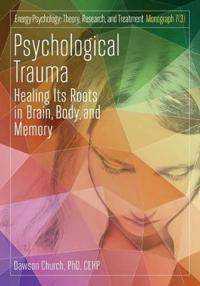 Psychological Trauma: Healing Its Roots in Brain, Body and Memory