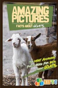 Amazing Pictures and Facts about Goats: The Most Amazing Fact Book for Kids about Goats