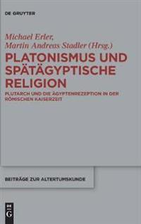 Platonismus Und Spätägyptische Religion: Plutarch Und Die Ägyptenrezeption in Der Römischen Kaiserzeit