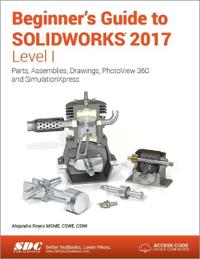Beginner's Guide to Solidworks 2017, Level I