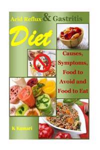 Acid Reflux Diet: Causes, Symptoms, Food to Avoid and Food to Eat (Acid Alkaline Diet.Acid Reflux Cookbook, Acid Reflux Cure, Gastritis