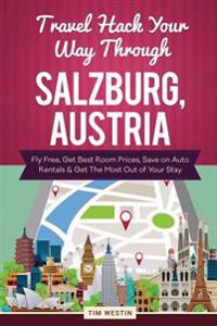 Travel Hack Your Way Through Salzburg, Austria: Fly Free, Get Best Room Prices, Save on Auto Rentals & Get the Most Out of Your Stay