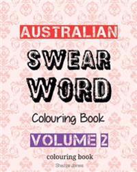 Australian Swear Word Colouring Book - Volume 2: Swear Like an Aussie - Volume 2