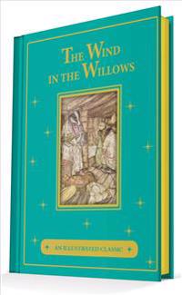 The Wind in the Willows: An Illustrated Classic