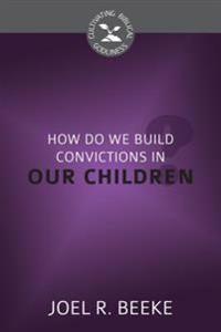 How Do We Plant Godly Convictions in Our Children?