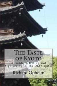 The Taste of Kyoto: A Guide to Dining and Sightseeing in the Old Capital