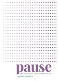 Pause - how to press pause before life does it for you