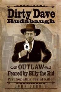 Dirty Dave Rudabaugh: Feared by Billy the Kid