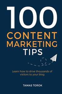100 Content Marketing Tips: Learn How to Drive Thousands of Visitors to Your Blog