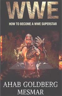 Wwe: How to Become a Wwe Superstar