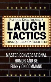 Laugh Tactics: Master Conversational Humor and Be Funny on Command - Think Quick