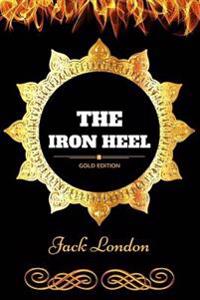 The Iron Heel: By Jack London - Illustrated
