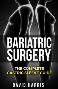 Bariatric Surgery: The Complete Gastric Sleeve Guide