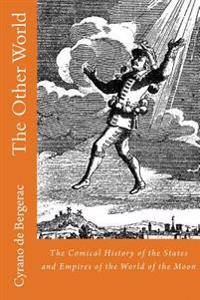 The Other World: The Comical History of the States and Empires of the World of the Moon