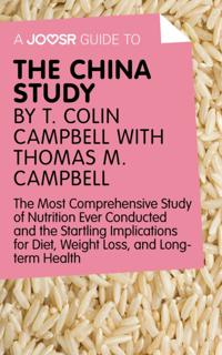 Joosr Guide to... The China Study by T. Colin Campbell with Thomas M. Campbell