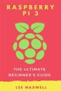 Raspberry Pi 3: The Ultimate Beginner's Guide