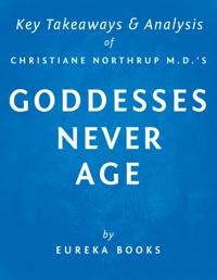 Goddesses Never Age by Christiane Northrup M.D. | Key Takeaways & Analysis
