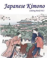 Japanese Kimono: Coloring Book Vol.1: An Adult Coloring Book of Kimono in a Variety of Styles