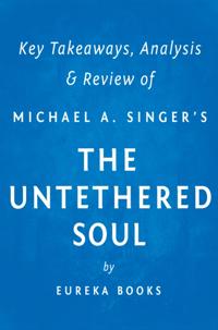 Untethered Soul by Michael A. Singer | Key Takeaways, Analysis & Review
