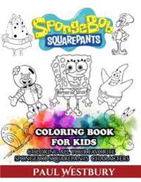 Spongebob Squarepants Coloring Book for Kids: Coloring All Your Favorite Spongebob Squarepants Characters