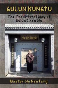 Gulun Kungfu: The Traditional Way of Gulun Chan Wu