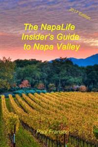 The 2017 Napalife Insider's Guide to Napa Valley
