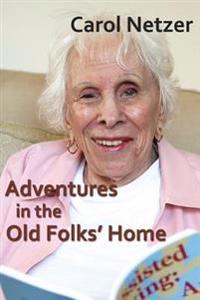 Adventures in the Old Folks Home: A Collection of Tales and Anecdotes