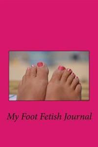 My Foot Fetish Journal: Blank Lined Journal - Small 6x9 - Foot Worship