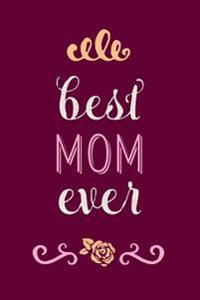 Best Mom Ever: Beautiful Journal, Notebook, Diary, 6