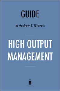 Guide to Andrew S. Grove's High Output Management by Instaread