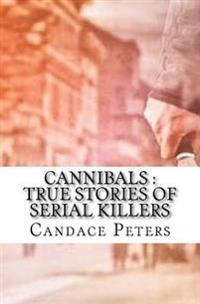 Cannibals: True Stories of Serial Killers
