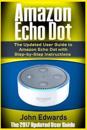 Amazon Echo Dot: The Updated User Guide to Amazon Echo Dot with Step-By-Step Instructions (Amazon Echo, Amazon Echo Guide, User Manual,
