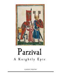 Parzival: A Knightly Epic