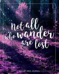 Bullet Journal: Not All Who Wander Are Lost, 150 Dot-Grid Pages, 8