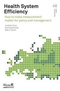 Health System Efficiency: How to Make Measurement Matter for Policy and Management