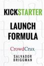 Kickstarter Launch Formula: The Crowdfunding Handbook for Startups, Filmmakers, and Independent Creators