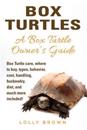 Box Turtles: Box Turtle Care, Where to Buy, Types, Behavior, Cost, Handling, Husbandry, Diet, and Much More Included! a Box Turtle