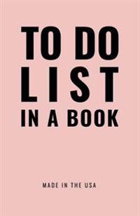 To Do List in a Book - Best to Do List to Increase Your Productivity and Prioritize Your Tasks More Effectively - Non Dated / Undated - 5.5 X 8.5 (Ros