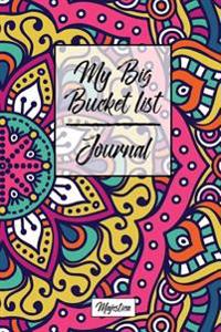 My Big Bucket List Journal: Gorgous Mandalas Cover Record Your 100 Bucket List Ideas, Goals, Dreams & Deadlines in One Handy Journal Notebook