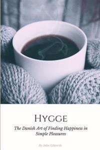 Hygge: The Danish Art of Escaping the Hustle & Bustle of Modern Life and Finding Happiness in Simple Pleasures